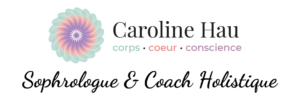 Caroline Hau, Sophrologue & Coach Holistique (corps, cœur, conscience)
